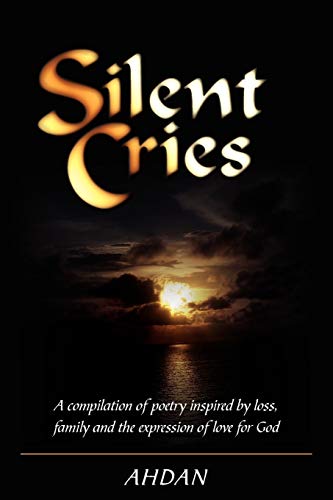 Silent Cries  A compilation of poetry inspired by loss, family and the expressi [Paperback]