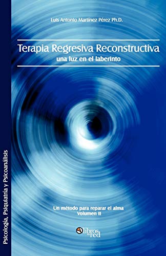 Terapia Regresiva Reconstructiva Una Luz En El Laberinto. Un Metodo Para Repara [Paperback]