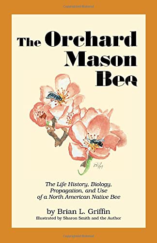 The Orchard Mason Bee The Life History, Biology, Propagation, And Use Of A Nort [Paperback]