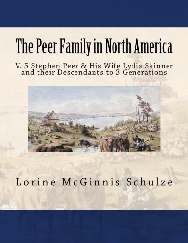 The Peer Family In North America V. 5 Stephen Peer & His Wife Lydia Skinner And [Paperback]