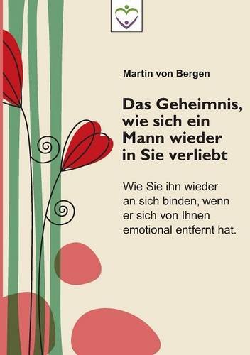 Das Geheimnis, Wie Sich Ein Mann Wieder In Sie Verliebt (german Edition) [Paperback]