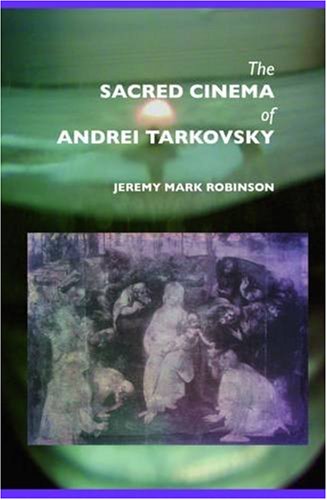 The Sacred Cinema Of Andrei Tarkovsky [Hardcover]