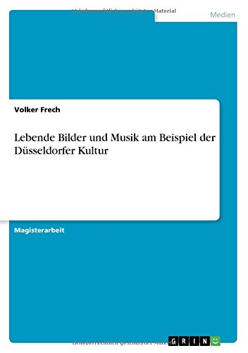 Lebende Bilder Und Musik Am Beispiel Der Dusseldorfer Kultur (german Edition) [Paperback]