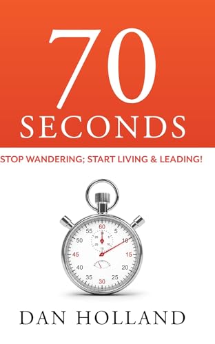 70 Seconds: Stop Wandering; Start Living & Leading! [Paperback]