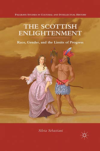 The Scottish Enlightenment: Race, Gender, and the Limits of Progress [Paperback]