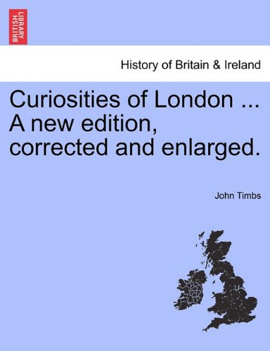 Curiosities Of London ... A Ne Edition, Corrected And Enlarged. [Paperback]