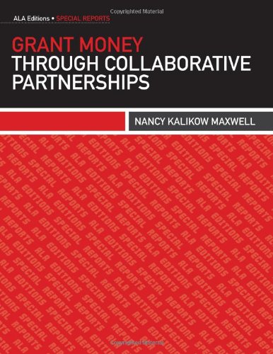 Grant Money Through Collaborative Partnerships (ala Editions Special Reports) [Paperback]