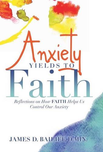 Anxiety Yields To Faith Reflections On How Faith Helps Us Control Our Anxiety [Hardcover]