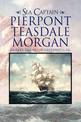 Sea Captain Pierpont Teasdale Morgan [Hardcover]