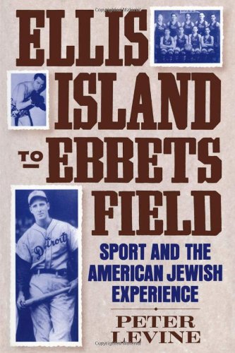 Ellis Island to Ebbets Field Sport and the American Jeish Experience [Paperback]