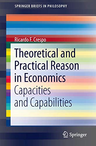 Theoretical and Practical Reason in Economics: Capacities and Capabilities [Paperback]