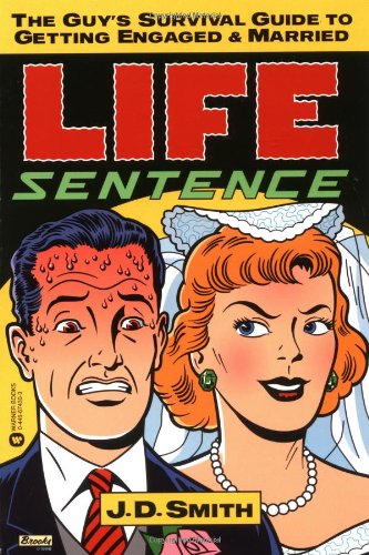 Life Sentence The Guy's Survival Guide to Getting Engaged and Married [Paperback]