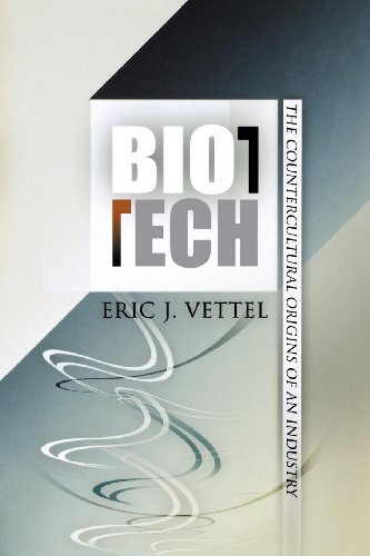 Biotech The Countercultural Origins of an Industry [Paperback]