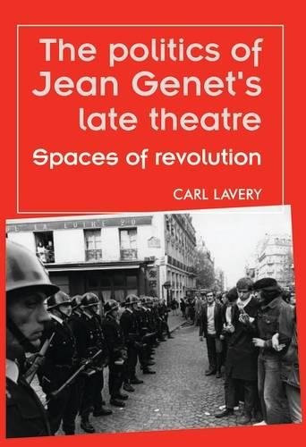 The politics of Jean Genets late theatre Spaces of revolution [Paperback]