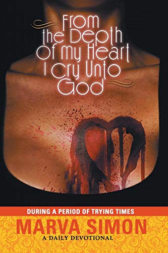 From the Depths of My Heart I Cry  During a Period of Trying Times [Paperback]