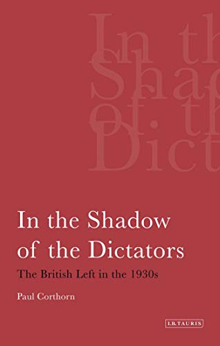 In the Shado of the Dictators: The British Left in the 1930s [Paperback]