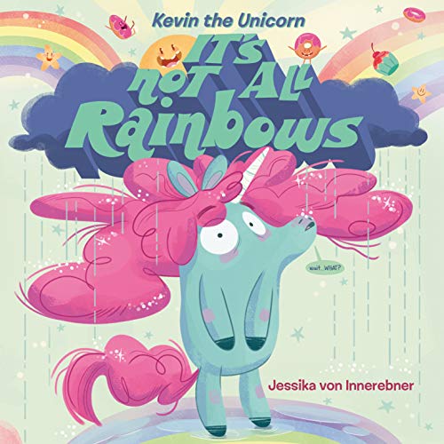 Kevin the Unicorn: It's Not All Rainbows [Har