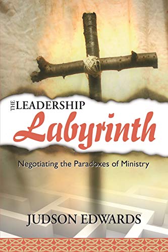 Leadership Labyrinth  Negotiating the Paradoxes of Ministry [Unknon]