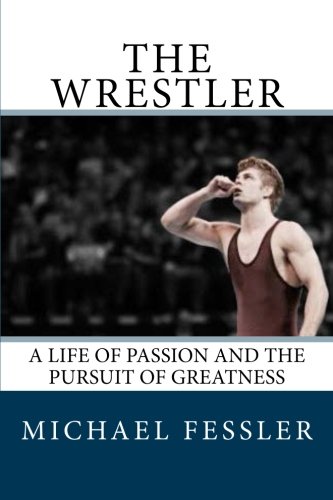 Wrestler  A Life of Passion and the Pursuit of Greatness [Paperback]