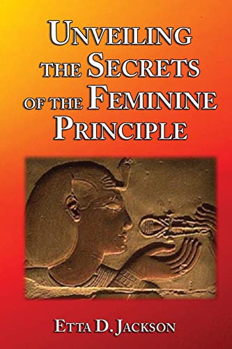 Unveiling the Secrets of the Feminine Principle [Paperback]