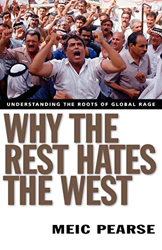 Why The Rest Hates The West: Understanding The Roots Of Global Rage [Paperback]