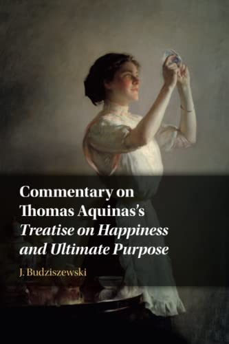 Commentary on Thomas Aquinas's Treatise on Happiness and Ultimate Purpose [Paperback]