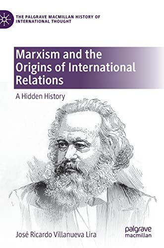 Marxism and the Origins of International Relations: A Hidden History [Hardcover]