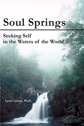 Soul Springs Seeking Self In The Waters Of The World [Paperback]