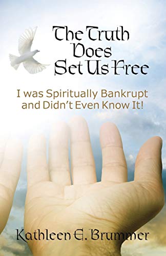 The Truth Does Set Us Free I Was Spiritually Bankrupt And Didn't Even Kno It [Paperback]