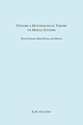 Toard a Mathematical Theory of Moral Systems [Paperback]