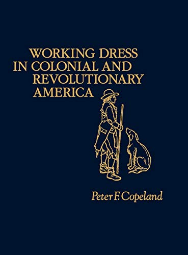 Working Dress in Colonial and Revolutionary America [Hardcover]