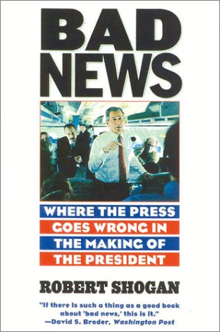 Bad News: Where the Press Goes Wrong in the Making of the President [Paperback]