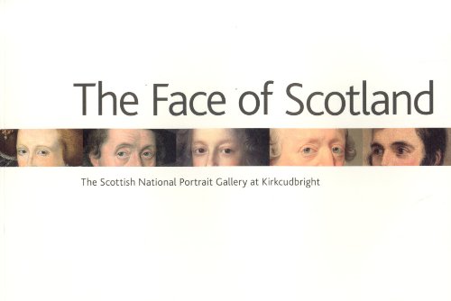 The Face of Scotland: The Scottish National Portrait Gallery at Kirkcudbright [Paperback]