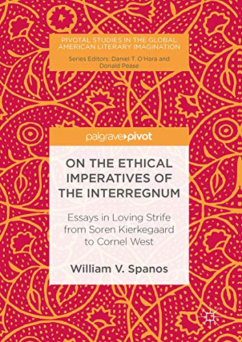 On the Ethical Imperatives of the Interregnum Essays in Loving Strife from Sore [Hardcover]