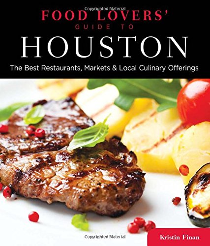 Food Lovers' Guide to? Houston: The Best Restaurants, Markets & Local Culina [Paperback]