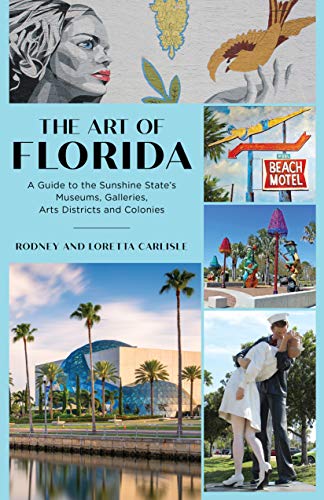 The Art of Florida: A Guide to the Sunshine State's Museums, Galleries, Arts Dis [Paperback]