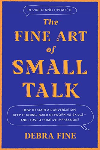 The Fine Art of Small Talk: How to Start a Conversation, Keep It Going, Build Ne [Hardcover]