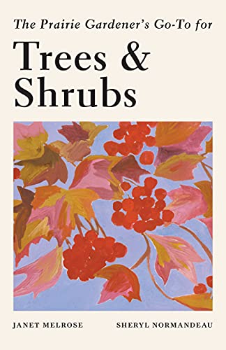 The Prairie Gardener's Go-To Guide for Trees and Shrubs [Paperback]