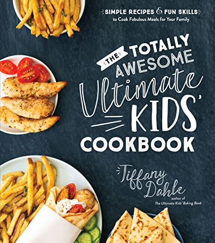 The Totally Awesome Ultimate Kids Cookbook: Simple Recipes & Fun Skills to C [Paperback]