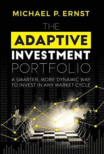 Adaptive Investment Portfolio  A Smarter, More Dynamic Way to Invest in Any Mar [Hardcover]