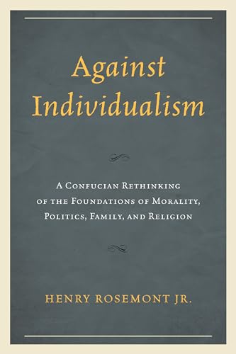 Against Individualism: A Confucian Rethinking of the Foundations of Morality, Po [Paperback]