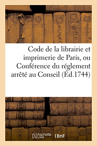 Code De La Librairie Et Imprimerie De Paris, Ou Conference Du Reglement Arrete A