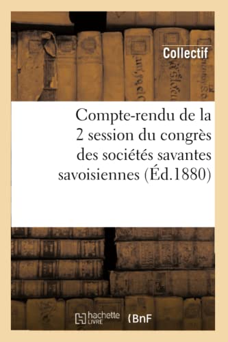 Compte-Rendu de la 2 Session du Congres des Societes Savantes Savoisiennes (Ed.  [Paperback]