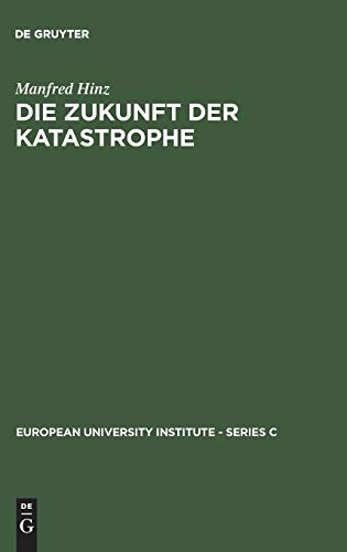 Die Zukunft der Katastrophe  Mythische und Rationalistische Geschichtstheorie I [Hardcover]