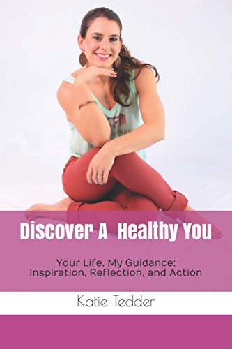 Discover a Healthy You  Your Life, My Guidance Inspiration, Reflection, and Ac [Paperback]