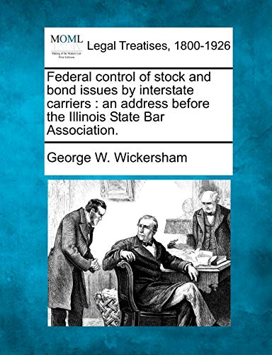 Federal control of stock and bond issues by interstate carriers  an address bef [Paperback]