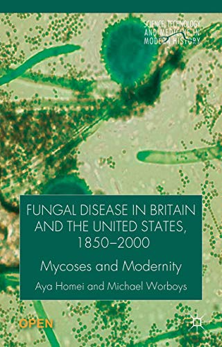 Fungal Disease in Britain and the United States 1850-2000: Mycoses and Modernity [Hardcover]