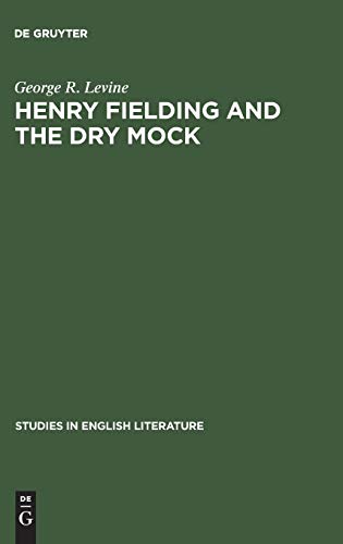 Henry Fielding and the Dry Mock  A Study of the Techniques of Irony in His Earl [Hardcover]