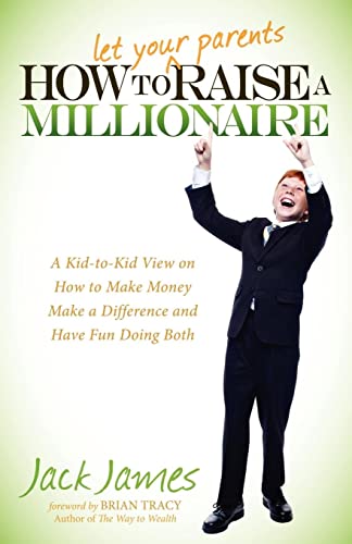 Ho to Let Your Parents Raise a Millionaire A Kid-To-Kid Vie on Ho to Make Mo [Paperback]