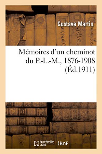 Memoires D'Un Cheminot Du P.-L.-M., 1876-1908